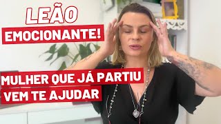 LEÃO ♌️ EMOCIONANTE! MULHER QUE JÁ PARTIU  TE AJUDA SUPERAR ESSA FASE E MAIS DINHEIRO INESPERADO