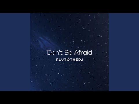 Don't Be Afraid