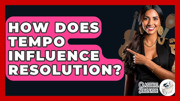 How Does Tempo Influence Resolution? - Classical Serenade