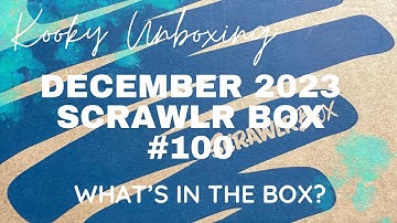 Kooky Unboxing - DECEMBER 2023 SCRAWLR BOX #100 - What’s in the box?