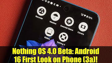 Nothing OS 4.0 Beta: Android 16 First Look on Phone (3a)!