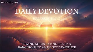August 21: Habakkuk 1:12-13 - It is Dangerous to Abuse God's Patience - 365 Daily Devotions