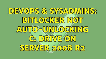 DevOps & SysAdmins: Bitlocker not auto-unlocking C: drive on server 2008 R2