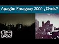 Apagón Paraguay 2009  ¿Ovnis? | Relatos del lado oscuro