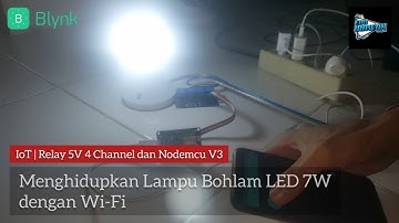 Menghidupkan Lampu Bohlam LED 7W dengan Wi-Fi # Projek IoT - Relay 4 Channel dan Nodemcu V3  - Blynk
