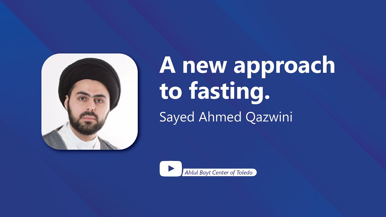 ⁣A New Approach to Fasting - Sayed Ahmed Qazwini