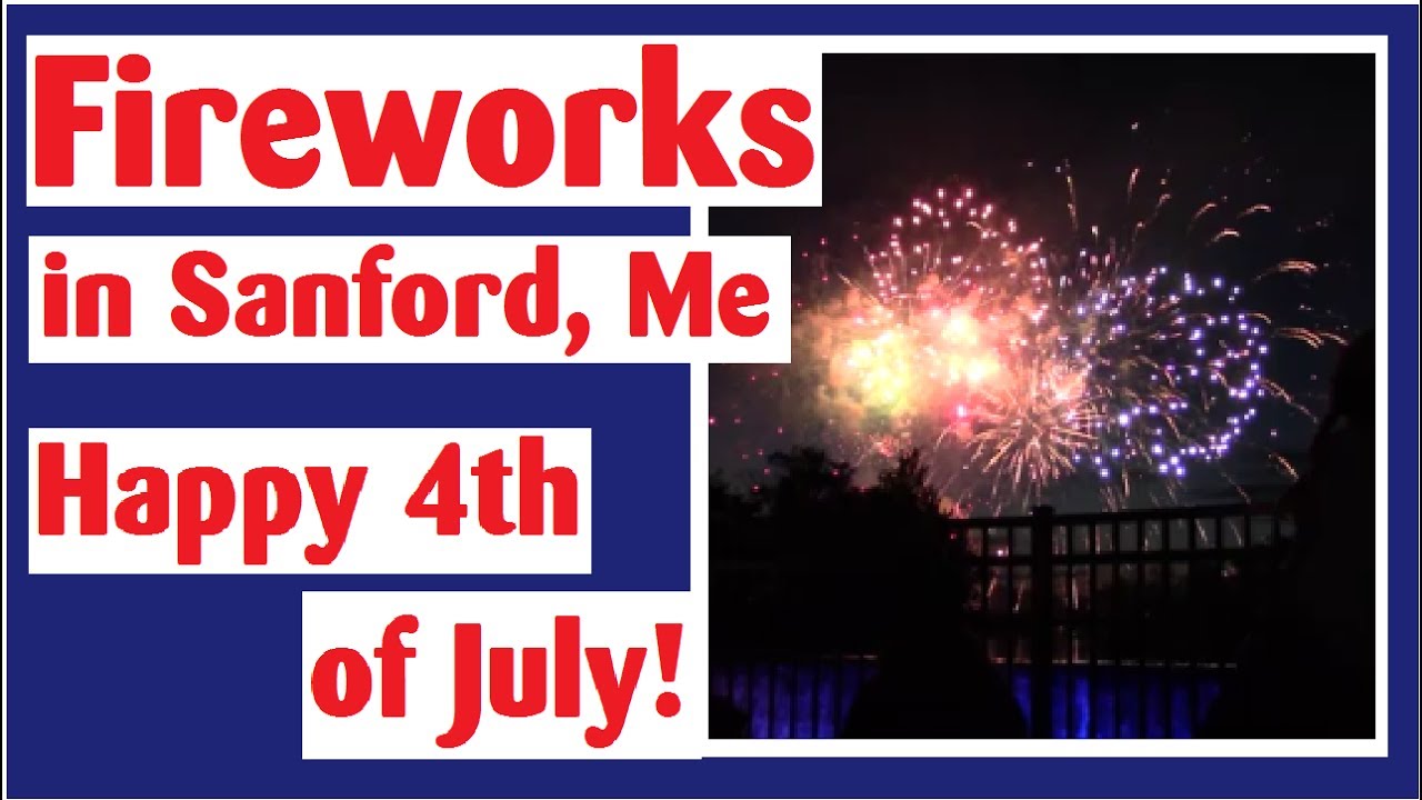 Fireworks in Sanford, Maine - Happy 4th of July! - YouTube