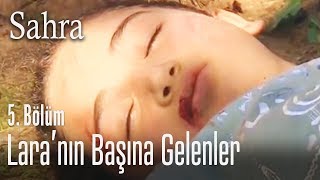 Lara'nın başına gelenler - Sahra 5. Bölüm