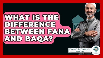 What Is The Difference Between Fana And Baqa? - Islamic Knowledge Network