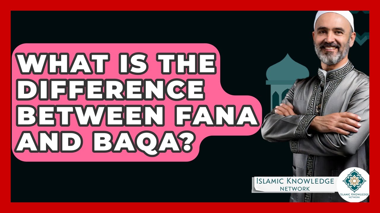 What Is The Difference Between Fana And Baqa? - Islamic Knowledge Network