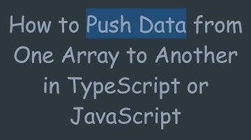 How to Push Data from One Array to Another in TypeScript or JavaScript