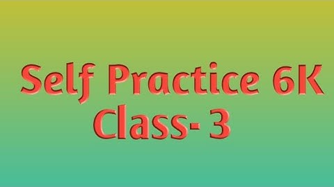 Self Practice 6K || Class- 3 || By- Deepak Sir || VBSS