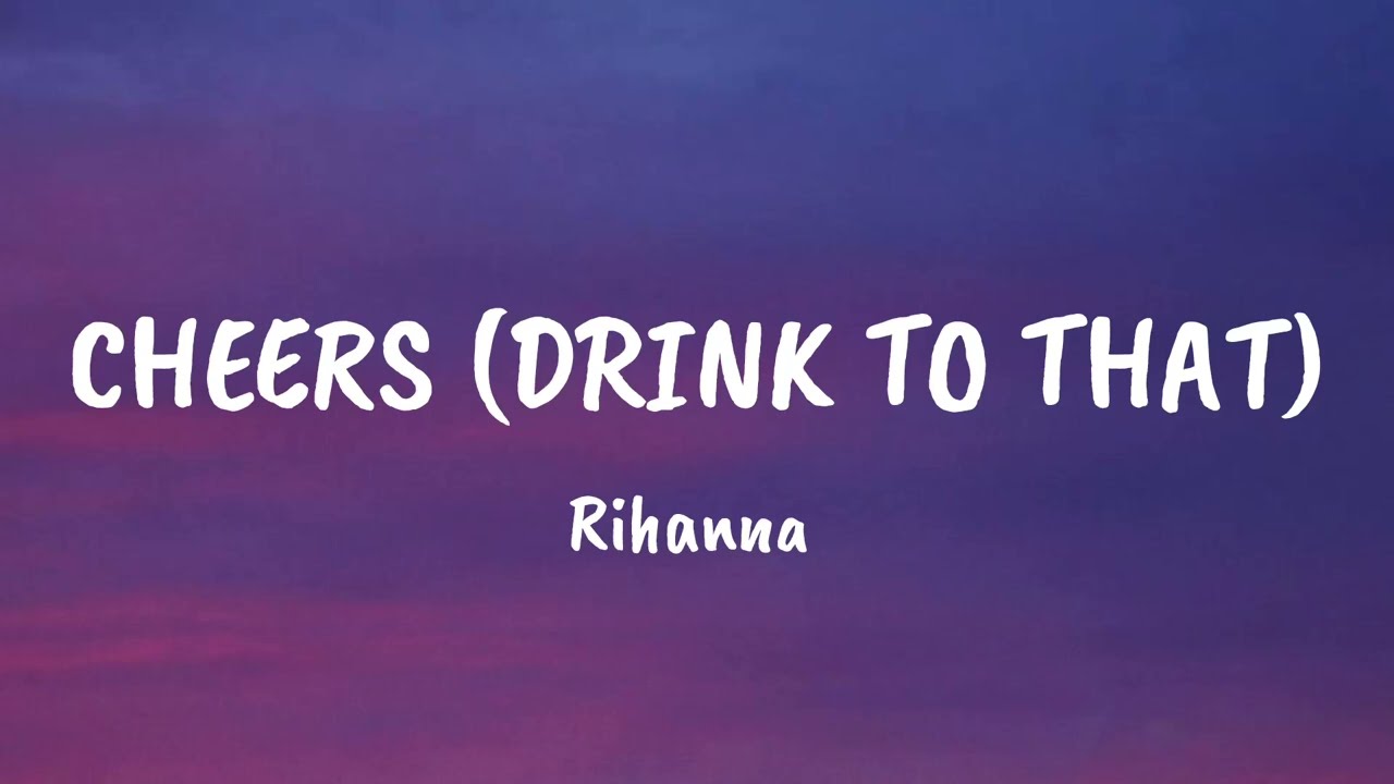 Rihanna - Cheers (drink to that) Lyrics video