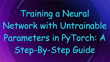 Training a Neural Network with Untrainable Parameters in PyTorch: A Step-By-Step Guide