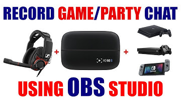 How To Record Game & Party Chat Audio in OBS Studio with Elgato Capture HD60S  [ PS4 Xbox Tutorial ]