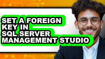 How to Set a Foreign Key in Sql Server Management Studio - Easy Guide