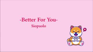 Download Lagu Better For You - Siopaolo MP3