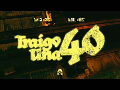 Dan Sanchez x Jasiel Nuñez - Traigo Una 40 [Official Video]