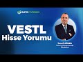 İsmail Güner'den VESTL Hisse Yorumu 20 Mayıs 2025 | İnfo Yatırım
