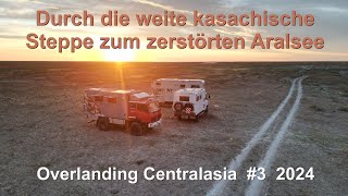 Durch die weite kasachische Steppe bis zum zerstörten Aralsee / Overlanding Centralasia #3 2024