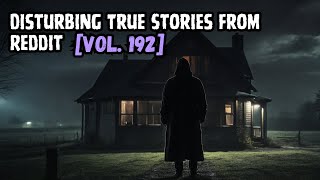3 Disturbing True Stories From Reddit | Vol. 192