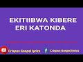 EKITIIBWA KIBERE ERI KATONDA THE BEST CATHOLIC WORSHIP SONG HD Video Lyrics