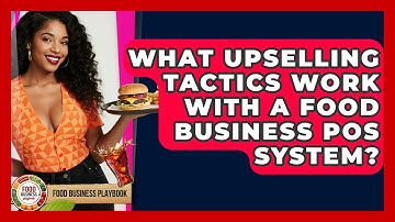 What Upselling Tactics Work With A Food Business POS System? - Food Business Playbook