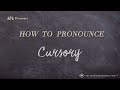 How to pronounce cursory real life examples