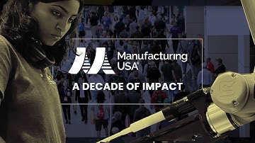 A Decade of Impact from Manufacturing USA