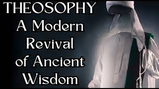 Theosophy A Modern Revival of Ancient Wisdom PART 2 of 2