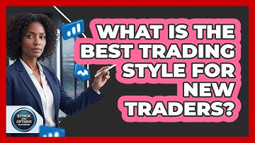 What Is The Best Trading Style For New Traders? - Stock and Options Playbook