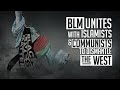 EXPOSED: BLM unites with Islamists and communists to DISMANTLE the West