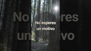 No esperes un motivo para ser feliz 😀