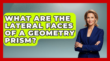 What Are The Lateral Faces Of A Geometry Prism? - All About Geometry