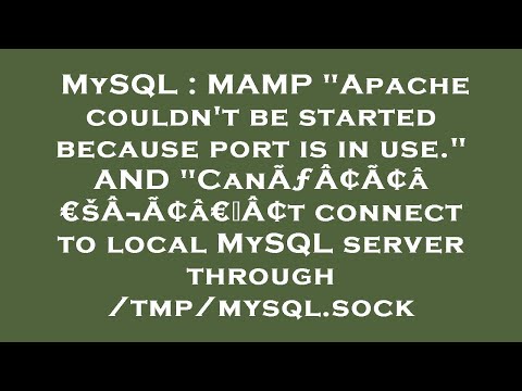 MySQL : MAMP "Apache couldn't be started because port is in use." AND "CanÃƒÂ¢Ã¢â€šÂ¬Ã¢â€žÂ¢t connec