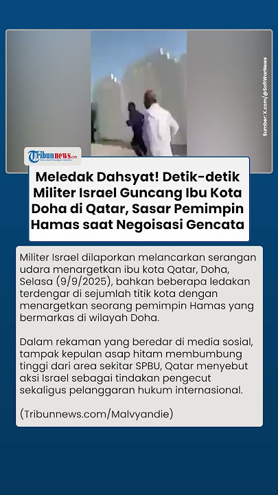 Detik-detik Militer Israel Serang Doha Incar Pemimpin Hamas saat Negoisasi Gencatan Senjata di Qatar