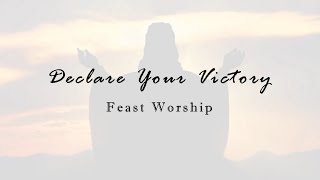 Video thumbnail of "Declare Your Victory - Feast Worship [Lyric Video]"