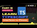 Interfaces with Classes in TypeScript | Interface Vs Class |  Typescript in [Hindi] 2022 |  Part-15