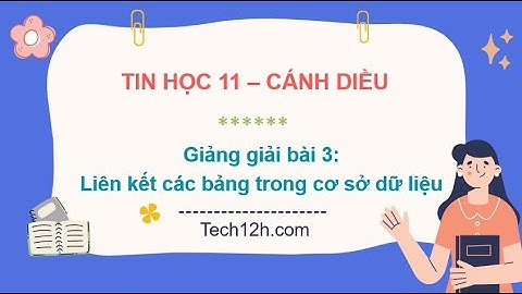 Giảng bài 3(Chủ đề Fict): Liên kết các bảng trong cơ sở dữ liệu | Bài giảng tin học 11 cánh diều