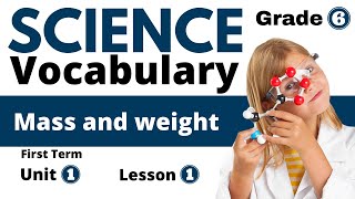 Science Vocabulary | G6 | Unit One | Lesson One | Mass and weight