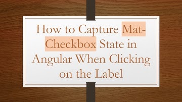 How to Capture Mat-Checkbox State in Angular When Clicking on the Label