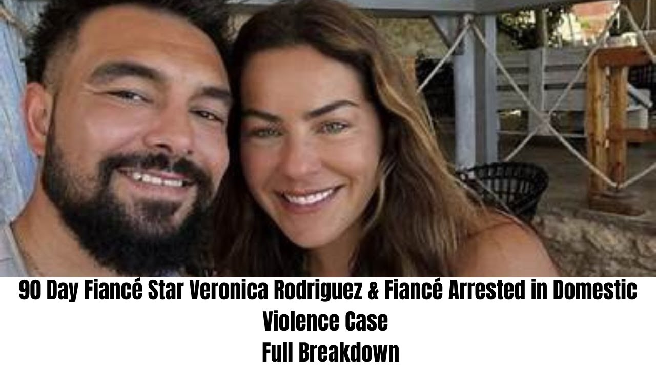 90 Day Fiancé Star Veronica Rodriguez & Fiancé Arrested in Domestic Violence Case | Full Breakdown