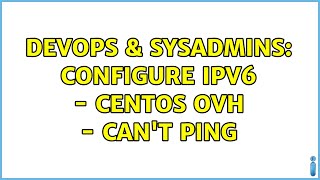 Celebrity DevOps & SysAdmins: Configure IPv6 - CentOS OVH - Can't ping (3 Solutions!!) Wealth