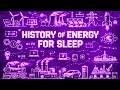 The Entire History Of Energy Engineering Explained Slowly (For Sleep)