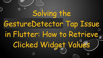 Solving the GestureDetector Tap Issue in Flutter: How to Retrieve Clicked Widget Values