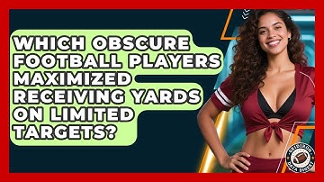 Which Obscure Football Players Maximized Receiving Yards On Limited Targets? - Gridiron Data Digest