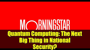 Quantum Computing: The Next Big Thing in National Security?