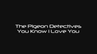 Miniatura del video "The Pigeon Detectives - You Know I Love You"