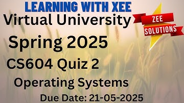 CS604 Operating Systems Quiz 2 Spring 2025 Virtual University of Pakistan