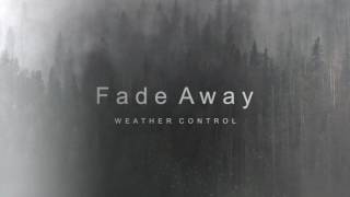 Weather Control - Fade Away @WeatherControl